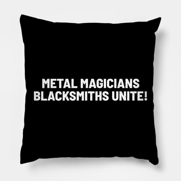 Metal Magicians Blacksmiths Unite Pillow by trendynoize