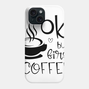 ok, but first coffee Phone Case