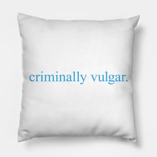 Criminally Vulgar (blue) Pillow