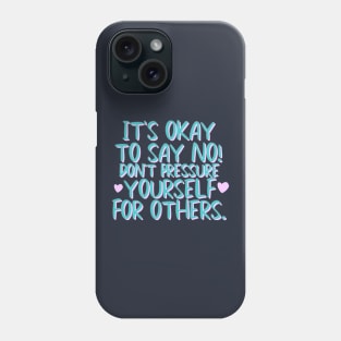 It's okay to say No Phone Case