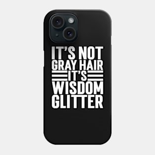 It's Not Gray Hair It's Wisdom Glitter Phone Case