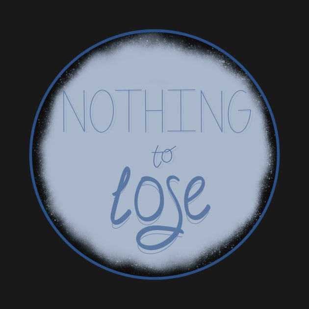 Nothing to lose by Talu art