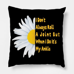 I Don't Always Roll A Joint But When I Do It's My Ankle Cute Funny t Pillow