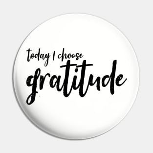 Today I choose gratitude Pin