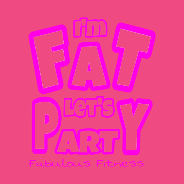 IM FAT LETS PARTY by The Fabulous KiKi Roberts 