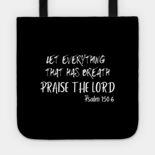 LET EVERYTHING THAT HAS BREATH PRAISE THE LORD Tote