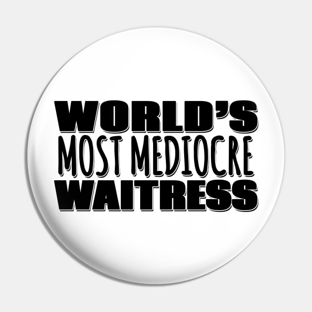 World's Most Mediocre Waitress Pin by Mookle