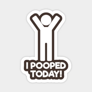 I Pooped Today Magnet