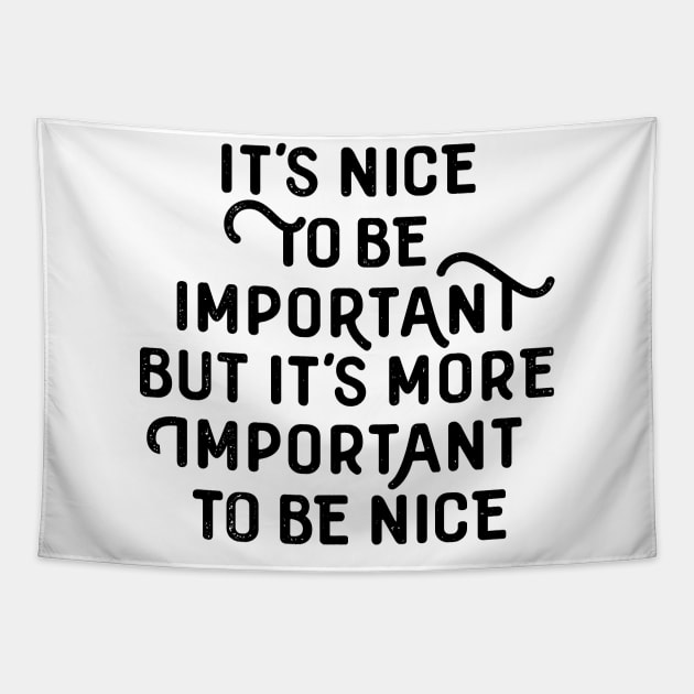 It´s nice to be important, but it´s more important to be nice! Tapestry by bjornberglund