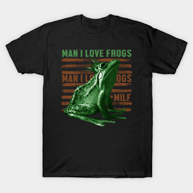 man i love frogs - king - Man I Love Frogs - T-Shirt