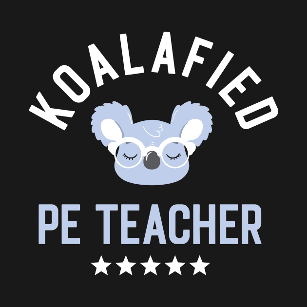 Koalafied PE Teacher - Funny Gift Idea for PE Teachers by BetterManufaktur