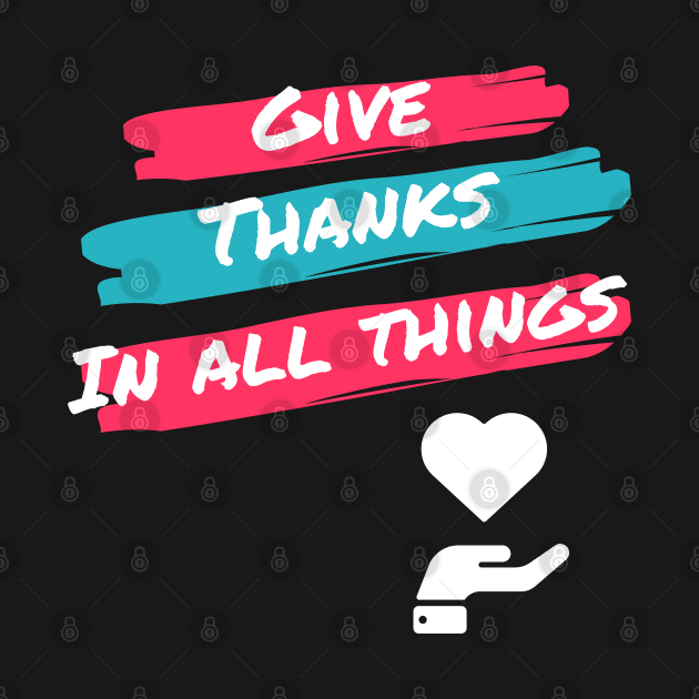 Give thanks in all things 1 Thessalonians 5:18 heart over hand by Mission Bear