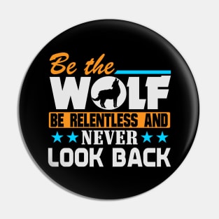 Be The Wolf, Be Relentless Never Look Back Pin