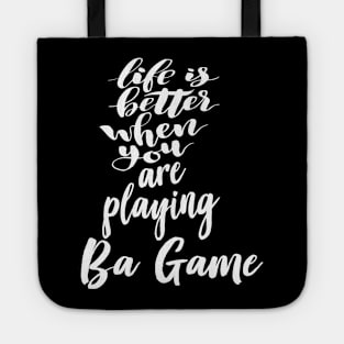 Life Is Better When You Are Playing Ba Game Tote