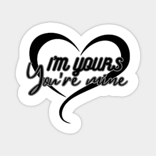 I'm Yours & You Are Mine Magnet