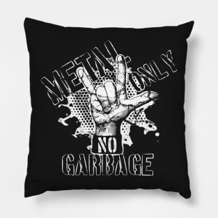 Metal only, NO garbage / Monochrome Pillow