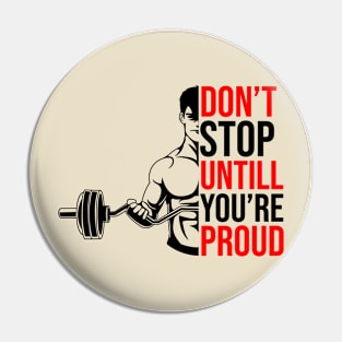 Don't Stop Until You are Proud Pin