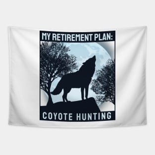 'Coyote Hunting Retirement Plan' Awesome Hunting Gift Tapestry