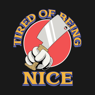 tired being nice T-Shirt