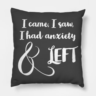 Anxiety made me leave (white) Pillow