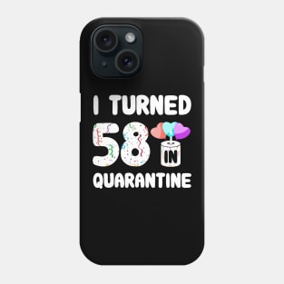 I Turned 58 In Quarantine Phone Case