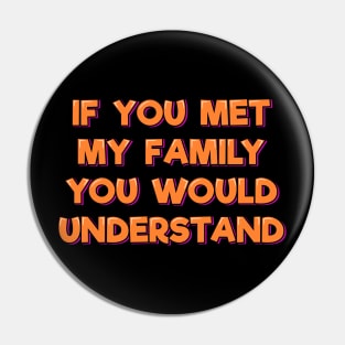 If You Met My Family You Would Understand Pin