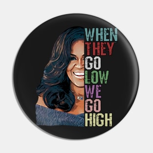 When They Go Low We Go High - Michelle Obama Pin