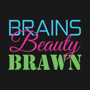Brains, Beauty, & Brawn T-Shirt