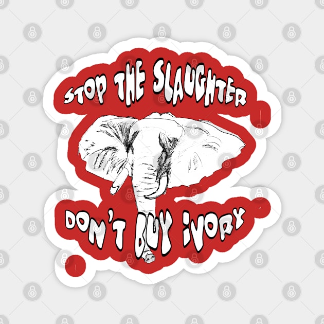 Stop the Slaughter Don't Buy Ivory Magnet by Heatherian