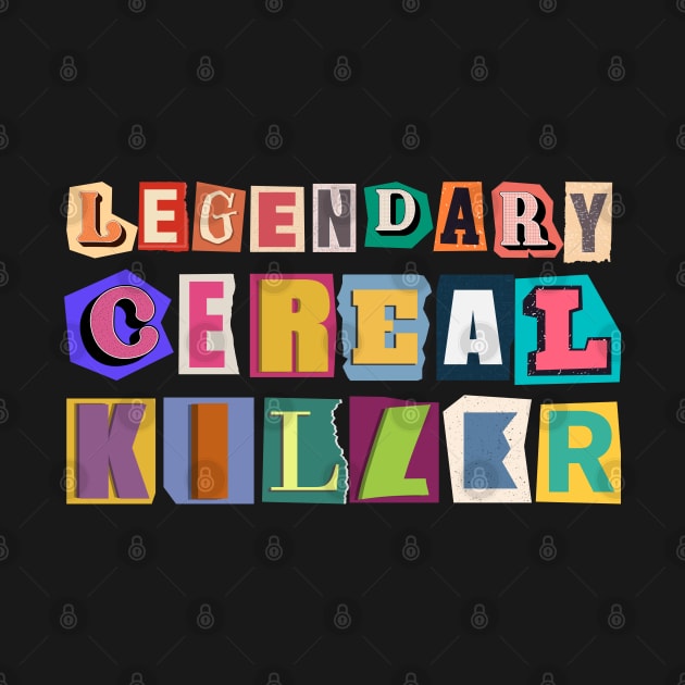 Legendary Cereal Killer Graphic Ransom Note by Praizes