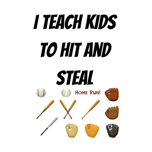 I Teach Kids to Hit and Steal by EVII101