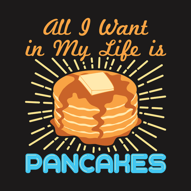 Pancake Brunch Shirt - All I Want in my Life is Pancakes by redbarron