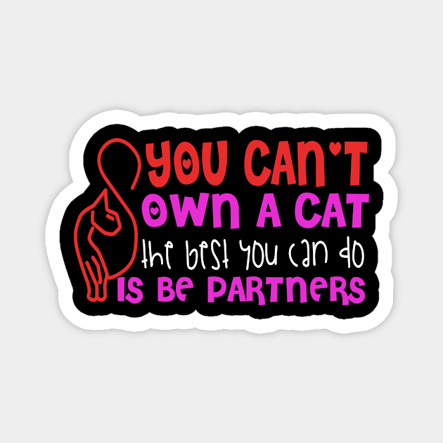 You Can't Own A Cat The Best You Can Do Is Be Partners Magnet by VintageArtwork