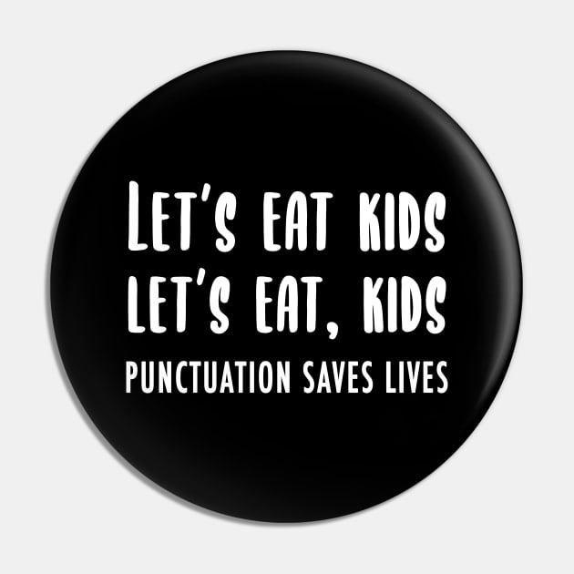 Lets Eat Kids (Punctuation Saves Lives) Pin by quoteee