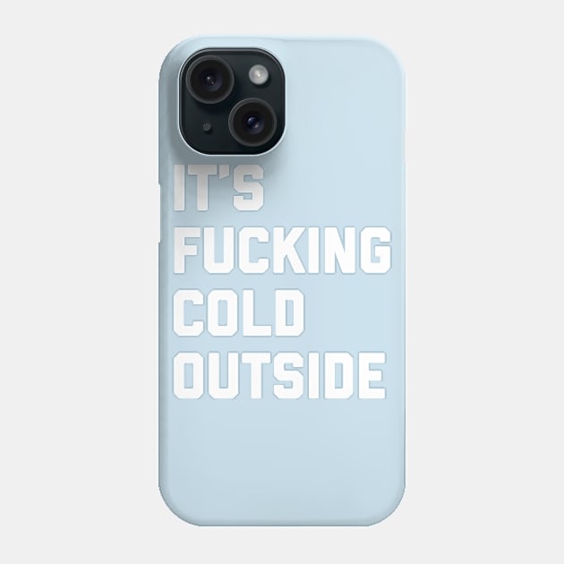 It's Fucking Cold Outside Phone Case by Pufahl