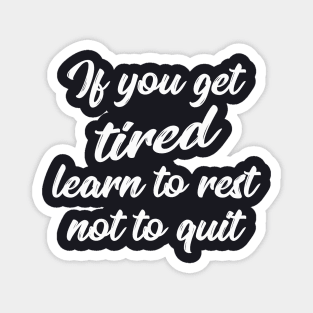 Learn to rest, not to quit Magnet