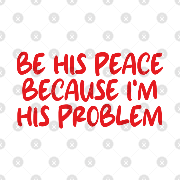 be his peace because i'm his problem by mdr design