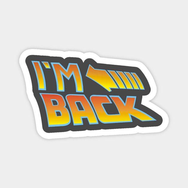 i´m back Magnet by w.d.roswell