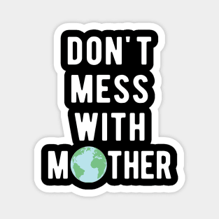 Don't Mess With Mother Earth Magnet