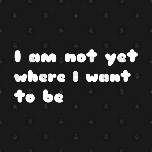 I'm not yet where I want to be by CanvasCraft