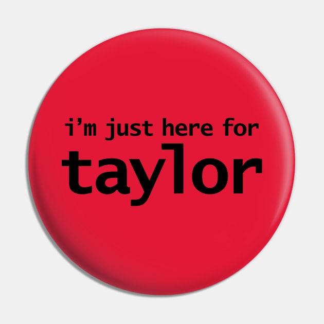 I'm Just Here For Taylor Pin by ellenhenryart