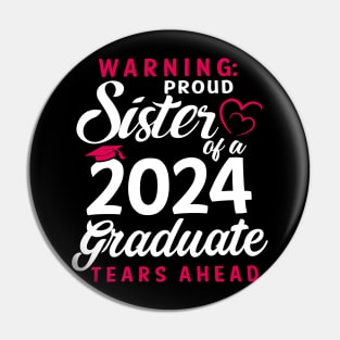 Warning Proud Sister Of A 2024 Graduate Tears Ahead Pin