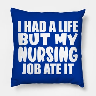 I had a life, but my nursing job ate it Pillow