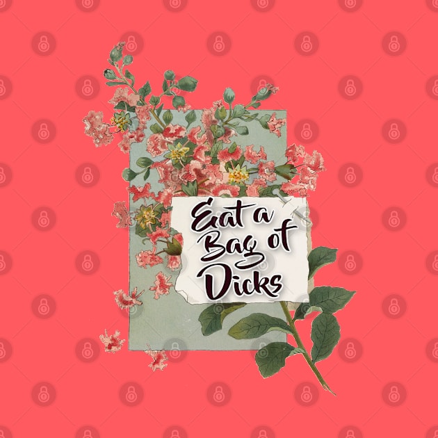 Eat A Bag Of Dicks - Humorous Vintage Styled Collage Design by DankFutura