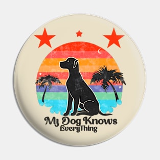 My dog knows everything Pin