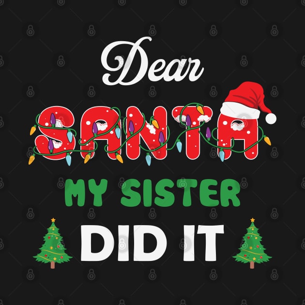 Dear Santa My sister Did It Funny Christmas 2022 by MZeeDesigns