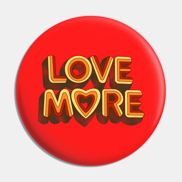 LOVE MORE Pin by DEMON LIMBS