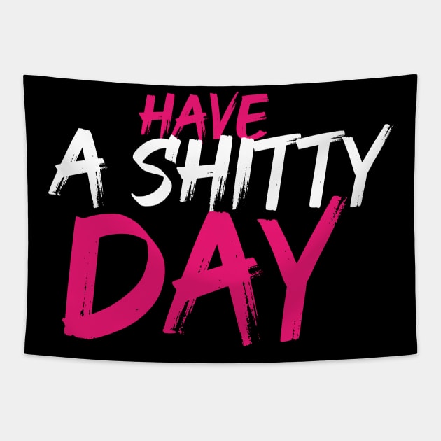 Have a shitty day pink and white Tapestry by OH Lucky