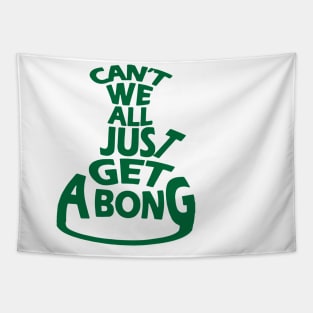 Can't We All Just Get A Bong Tapestry