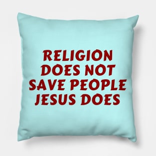 Religion Does Not Save People Jesus Does | Christian Pillow